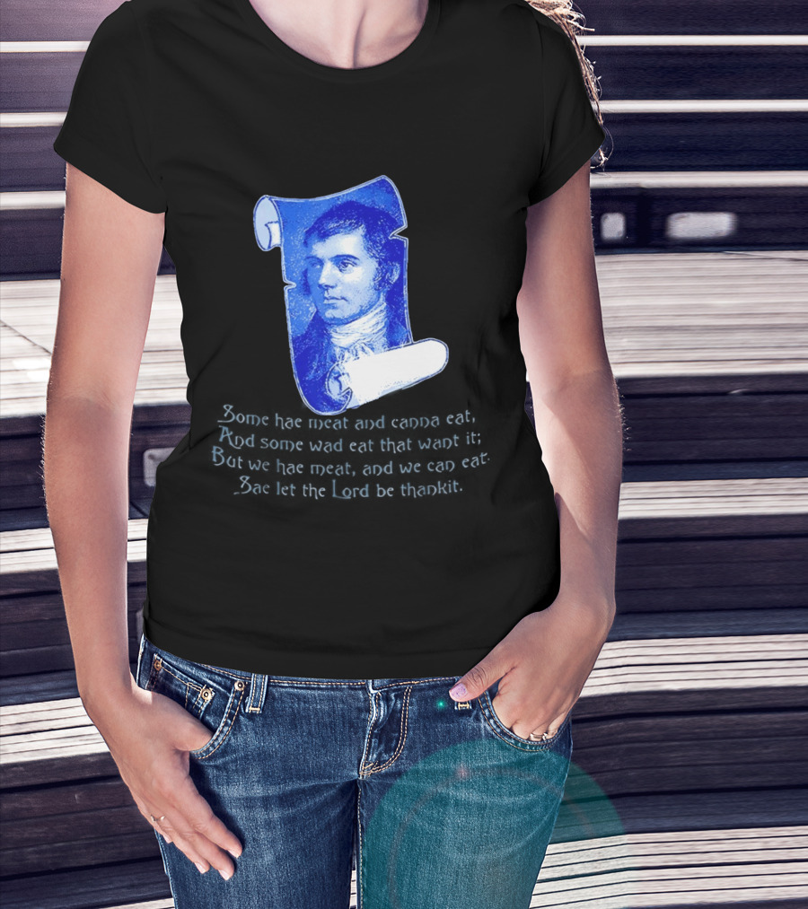 Robert Burns Scotland Some Hae Meat And Canna Eat T-Shirt