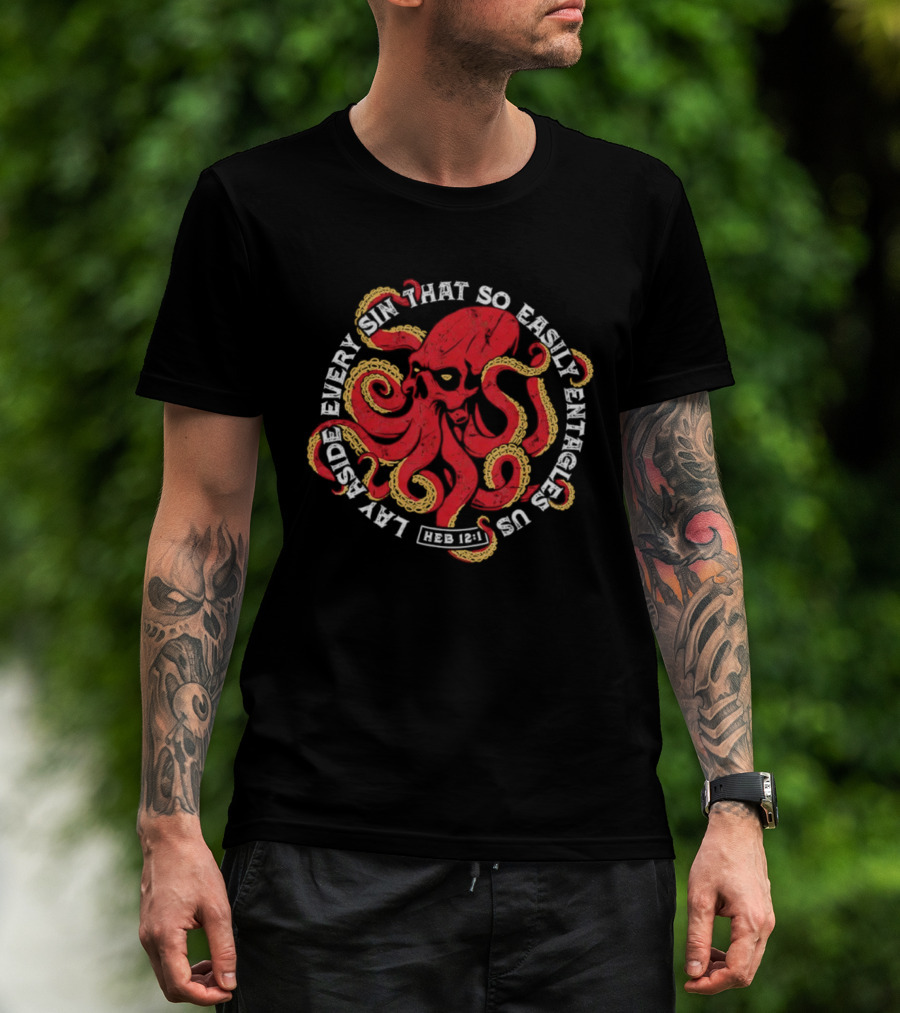 Lay Aside Every Sin That So Easily Entangles Us Hebrews 12:1 Octopus T-Shirt