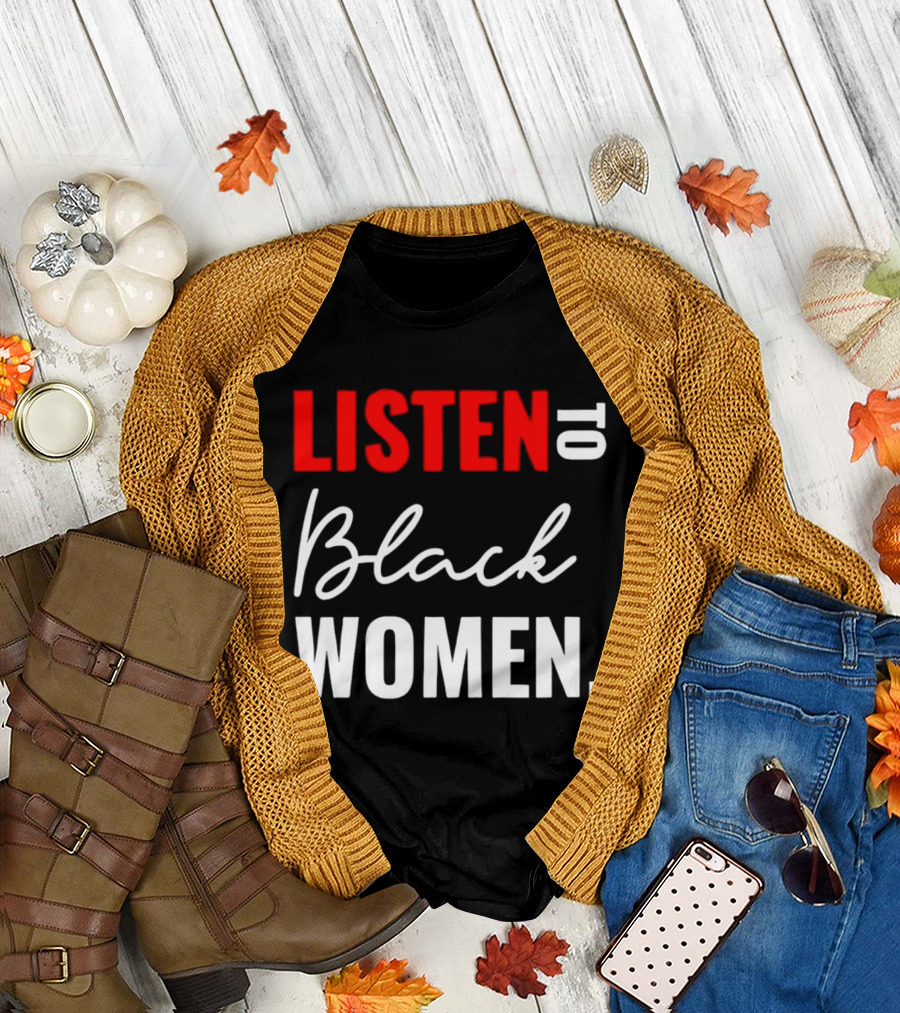 Listen to Black Women Empowerment Message T-Shirt