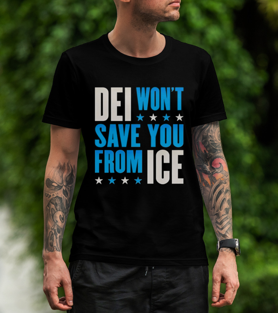 DEI Won't Save You From ICE Stars T-Shirt