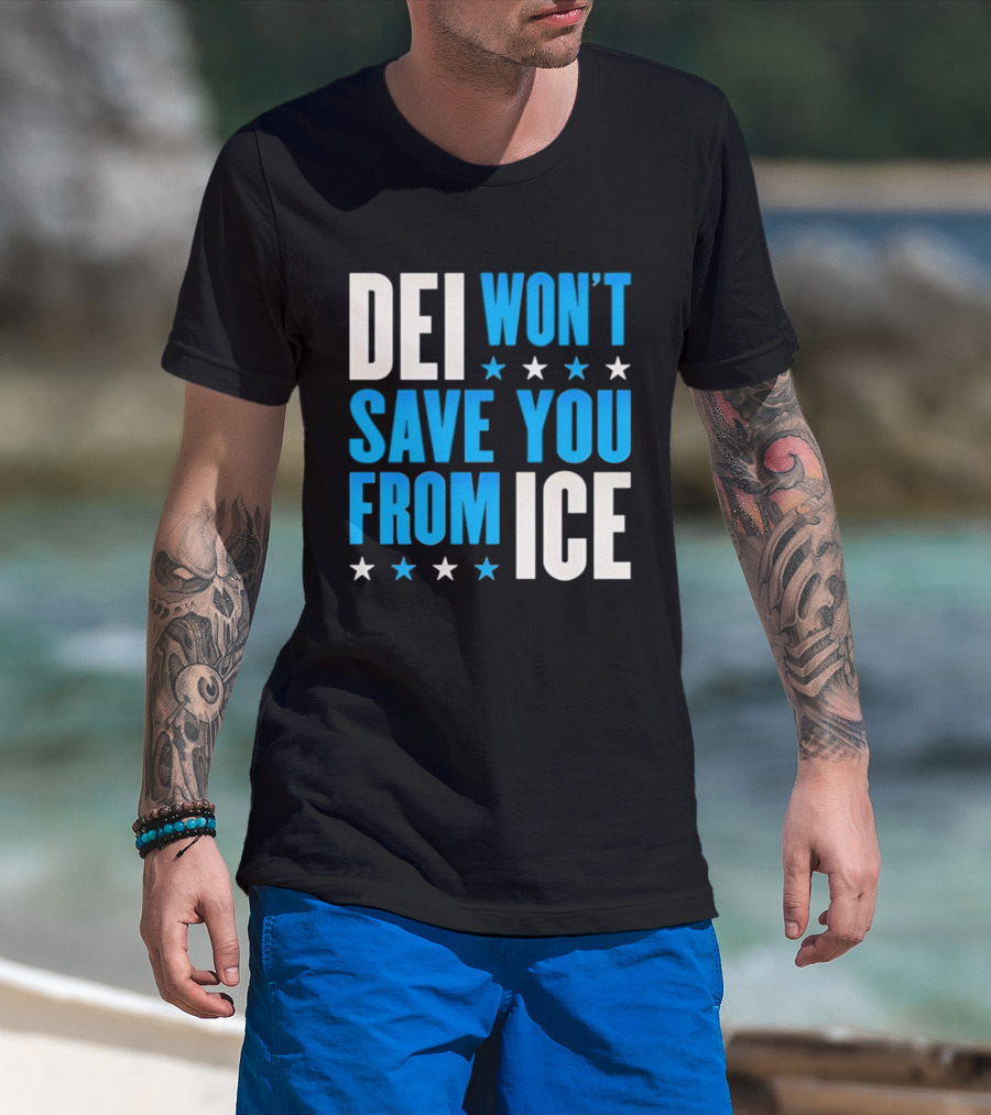 DEI Won't Save You From ICE Stars T-Shirt