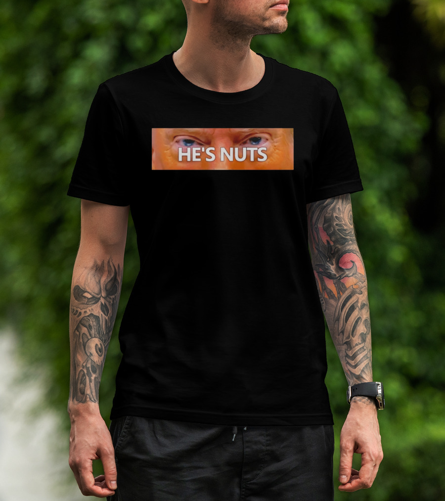 He's Nuts Trump Eyes T-Shirt