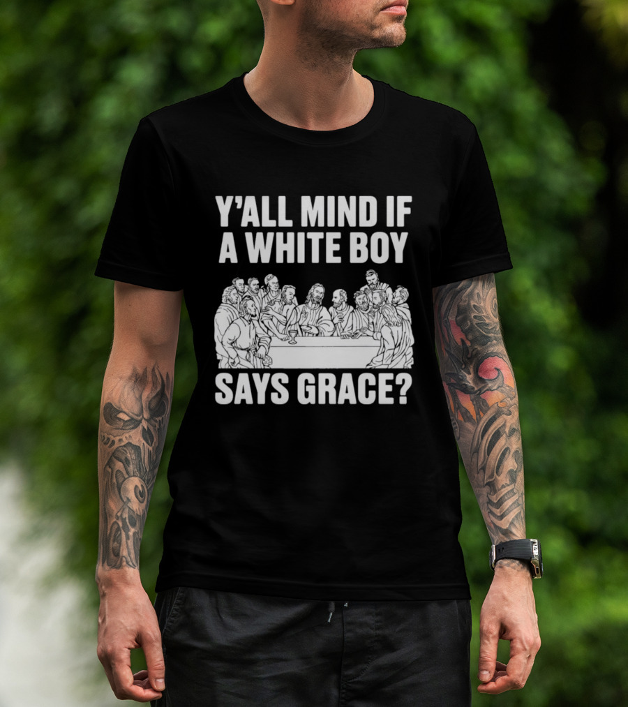 Y'all Mind If A White Boy Says Grace Last Supper T-Shirt
