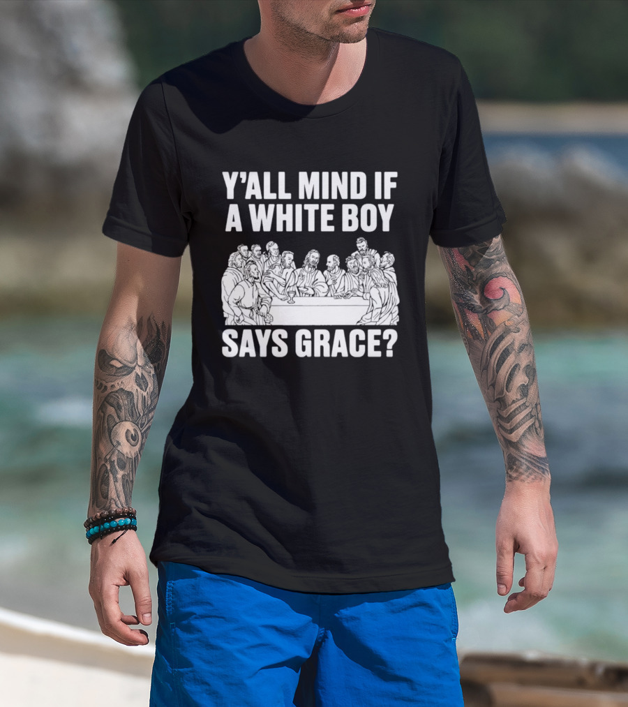 Y'all Mind If A White Boy Says Grace Last Supper T-Shirt