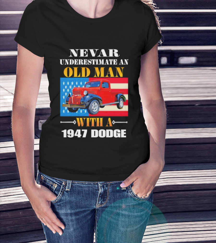 Nevar Underestimate An Old Man With A 1947 Dodge American Flag T-Shirt