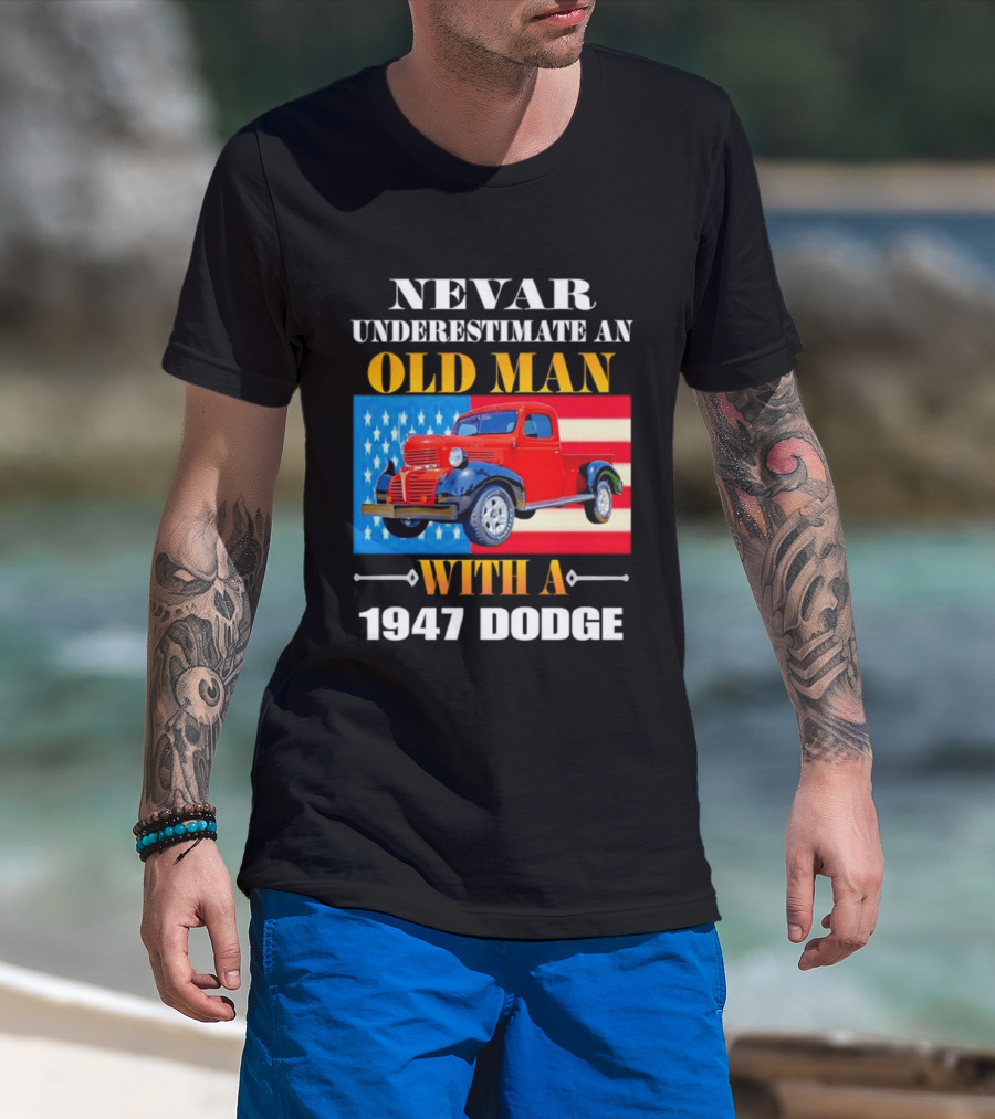 Nevar Underestimate An Old Man With A 1947 Dodge American Flag T-Shirt