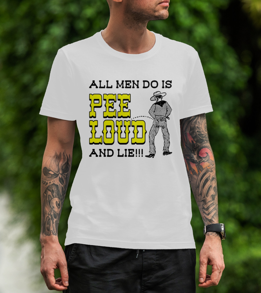 All Men Do Is Pee Loud And Lie Funny Cowboy T-Shirt