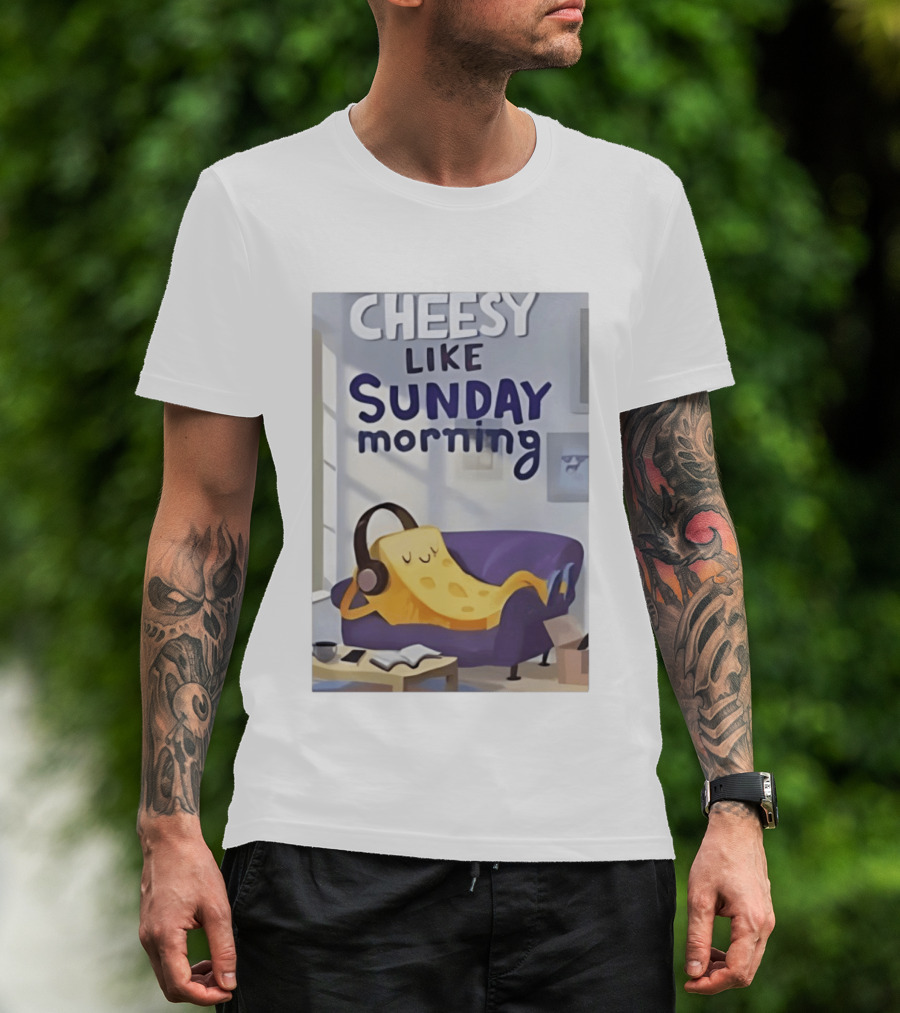 Cheesy Like Sunday Morning Relaxing Cheese Listening To Music T-Shirt