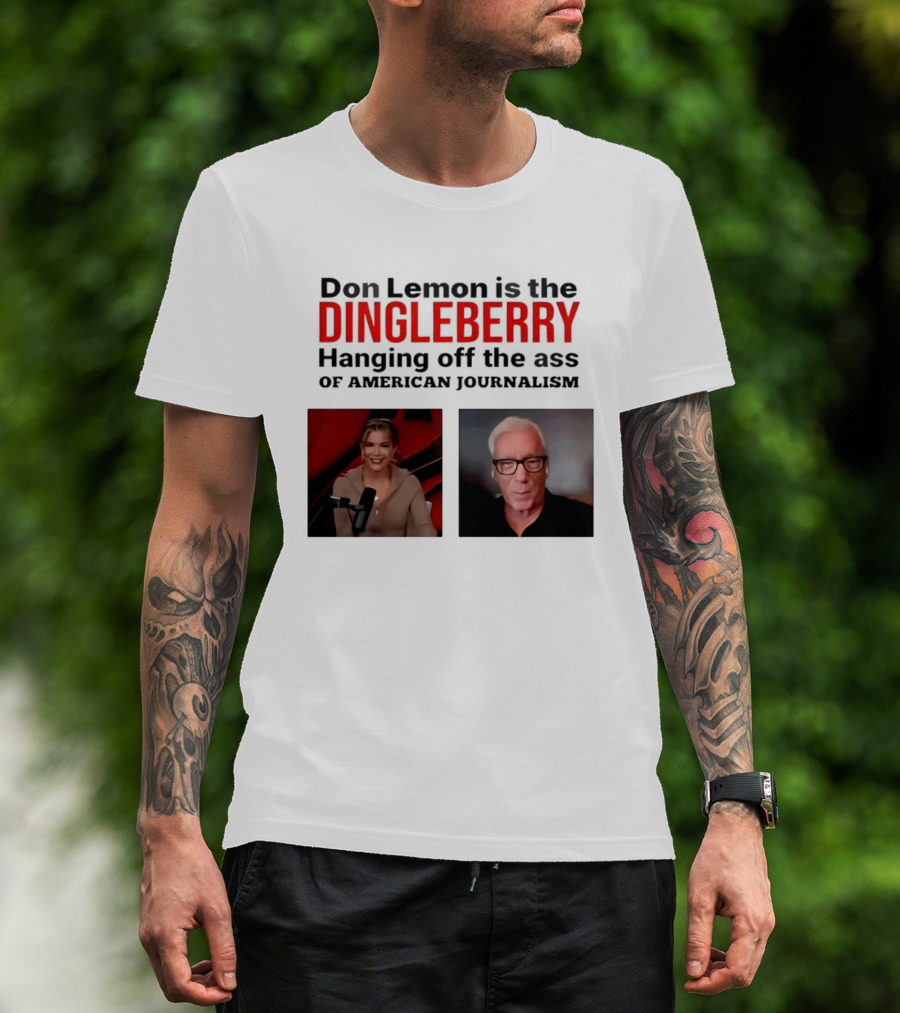 Don Lemon Is The Dingleberry Hanging Off The Ass Of American Journalism T-Shirt