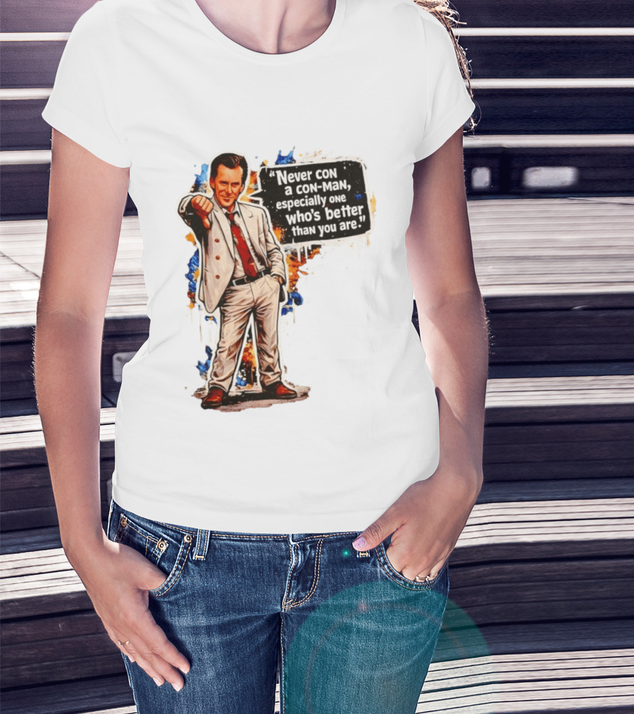 Never Con A Con Man Especially One Who's Better Than You Are T-Shirt