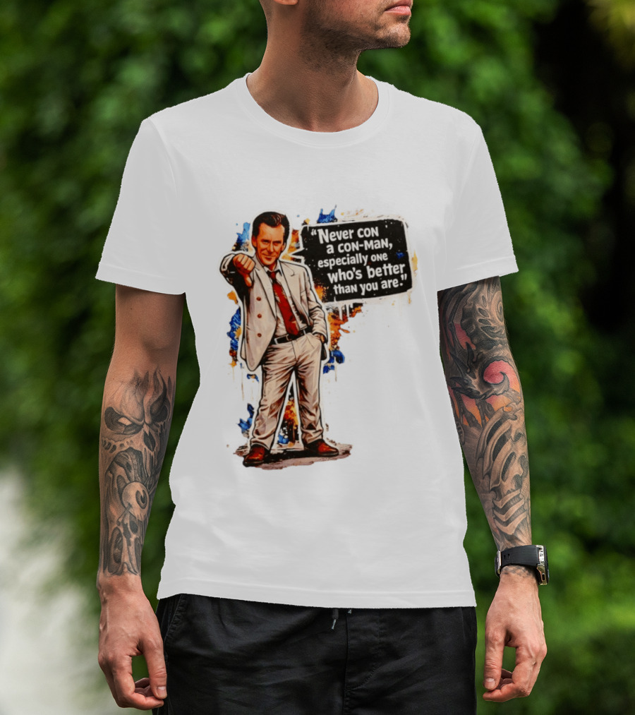 Never Con A Con Man Especially One Who's Better Than You Are T-Shirt