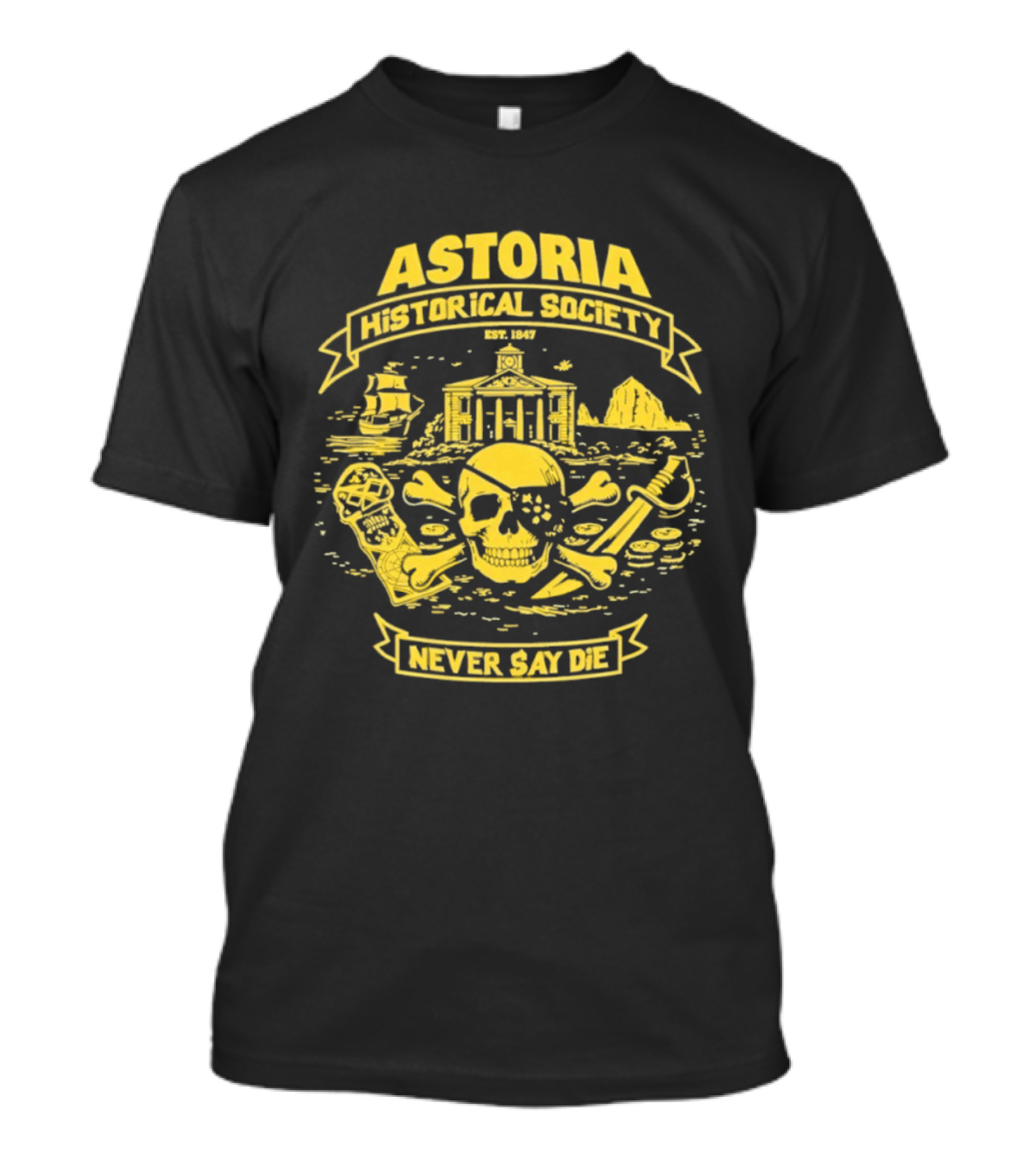 Astoria Historical Society Skull And Crossbones Never Say Die Since 1985 T-Shirt
