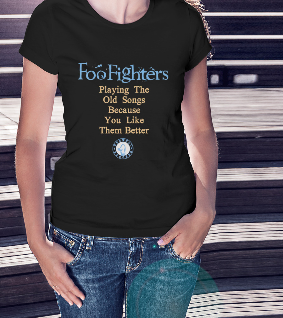 Foo Fighters Playing The Old Songs Because You Like Them Better Roswell Records T-Shirt