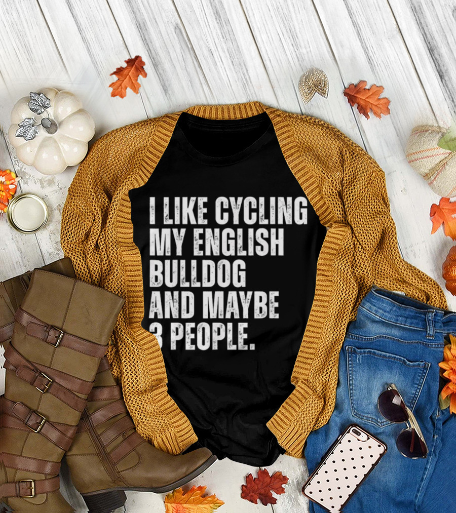 I Like Cycling My English Bulldog and Maybe 3 People Owner Cyclist T-Shirt