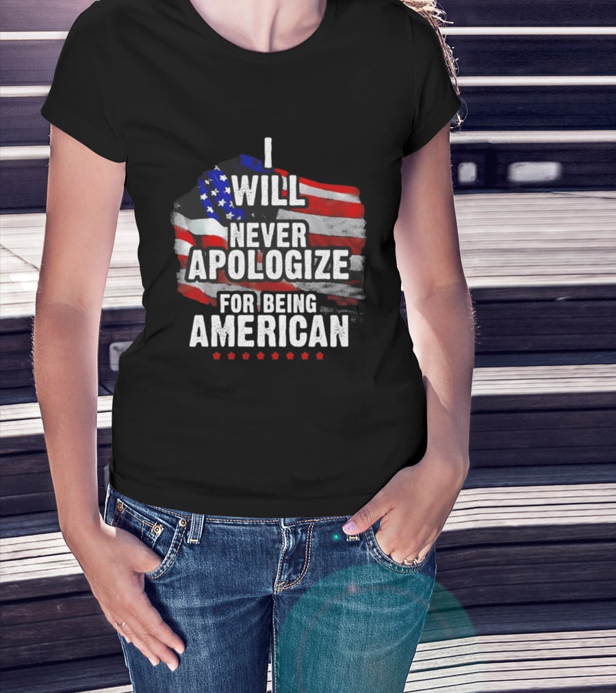 I Will Never Apologize For Being American USA Flag Patriot Stars T-Shirt