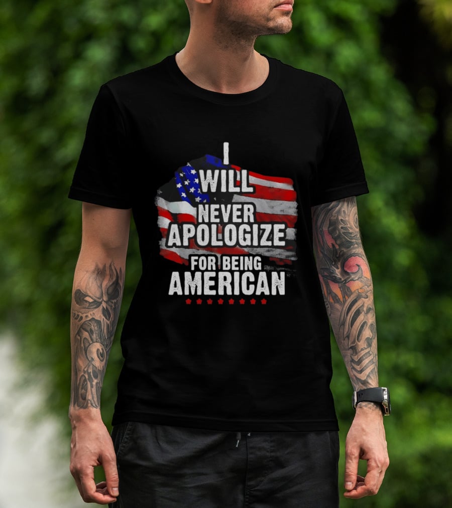 I Will Never Apologize For Being American USA Flag Patriot Stars T-Shirt