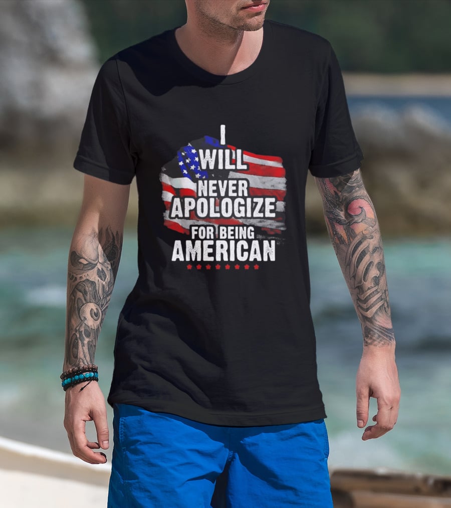 I Will Never Apologize For Being American USA Flag Patriot Stars T-Shirt