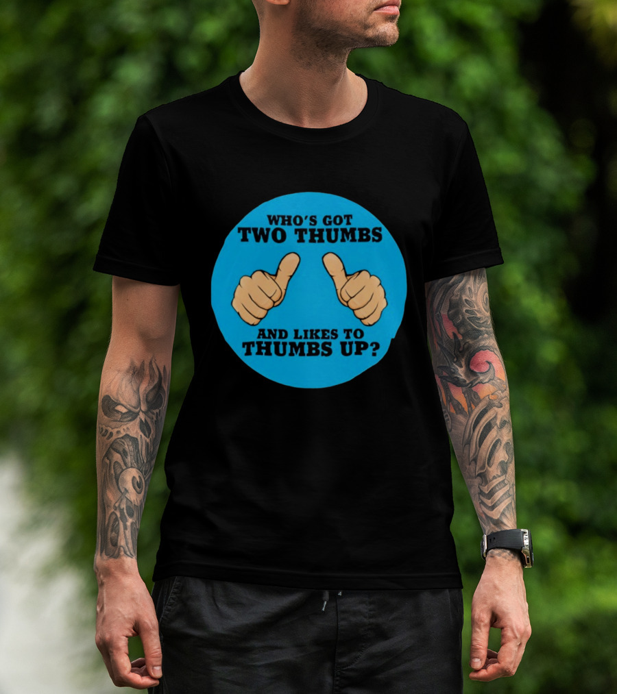 Who's Got Two Thumbs And Likes To Thumbs Up? T-Shirt