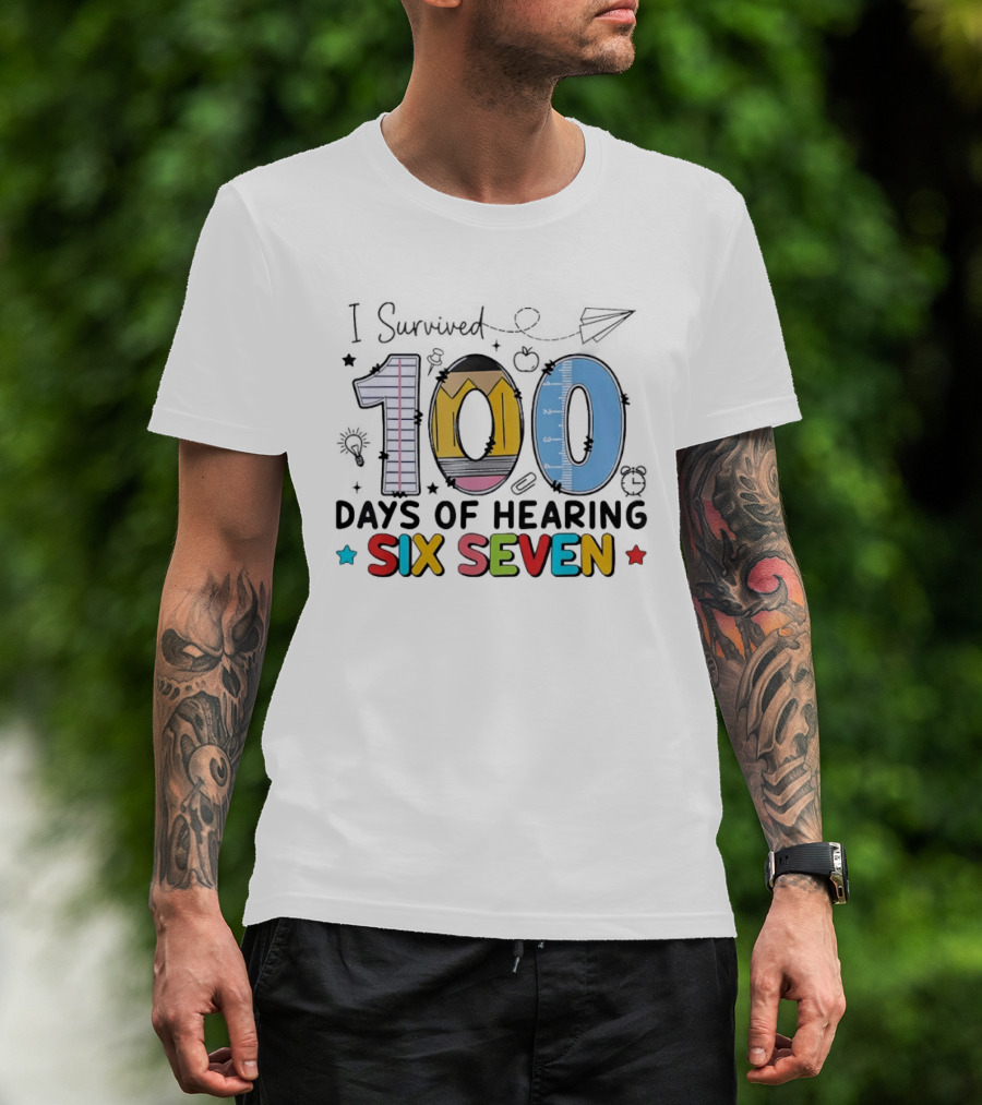 I Survived 100 Days Of Hearing Six Seven Teacher T-Shirt