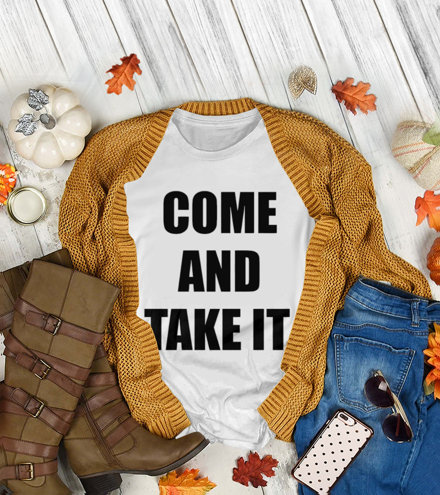 Kiernan Shipka Come And Take It T-Shirt