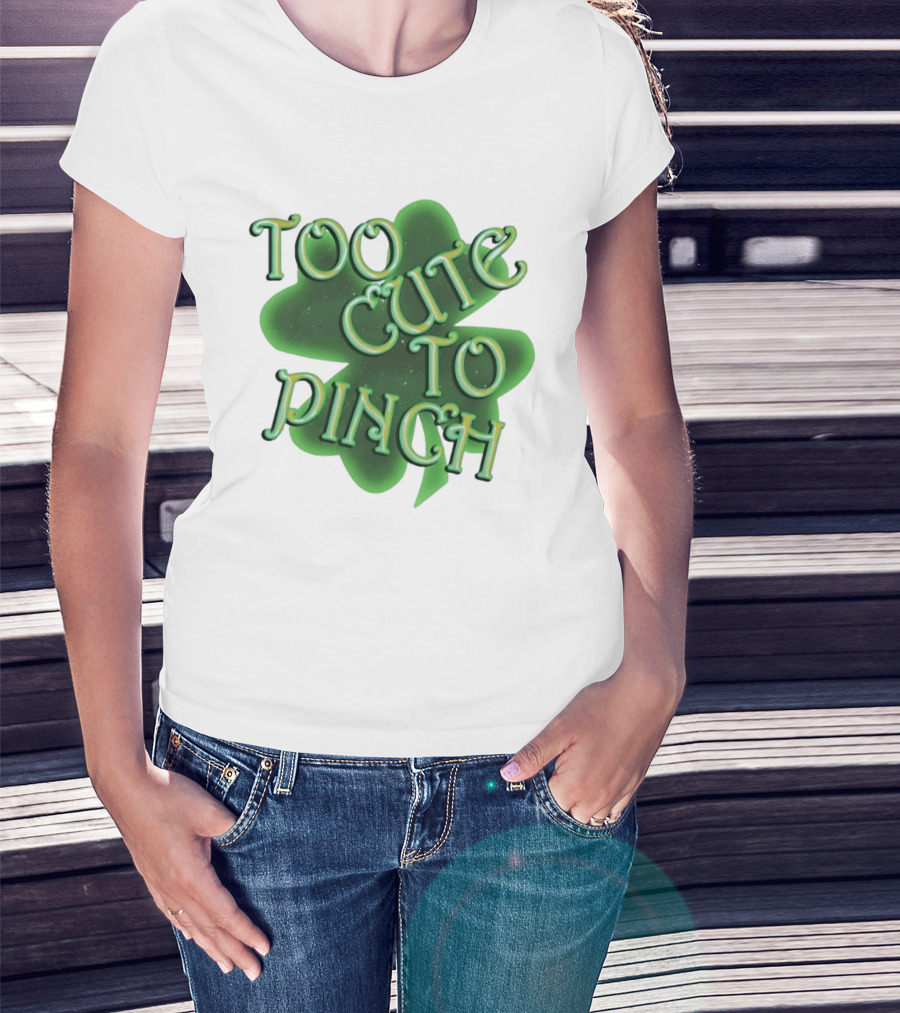 Too Cute To Pinch St. Patrick's Day Clover T-Shirt