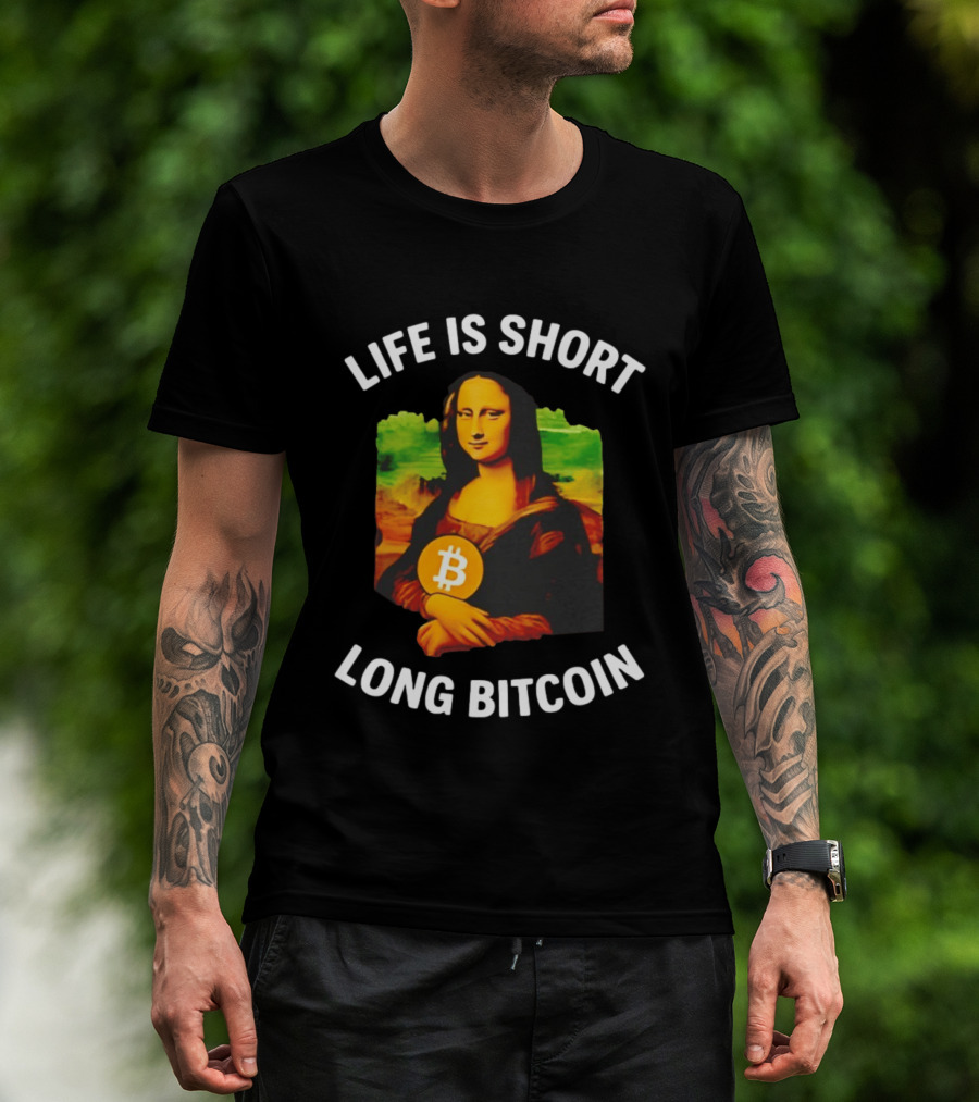 Life Is Short Long Bitcoin Mona Lisa T-Shirt