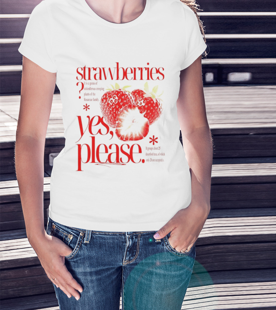 Strawberries Yes Please Bite Of Delicious Enjoy Pure Happiness T-Shirt