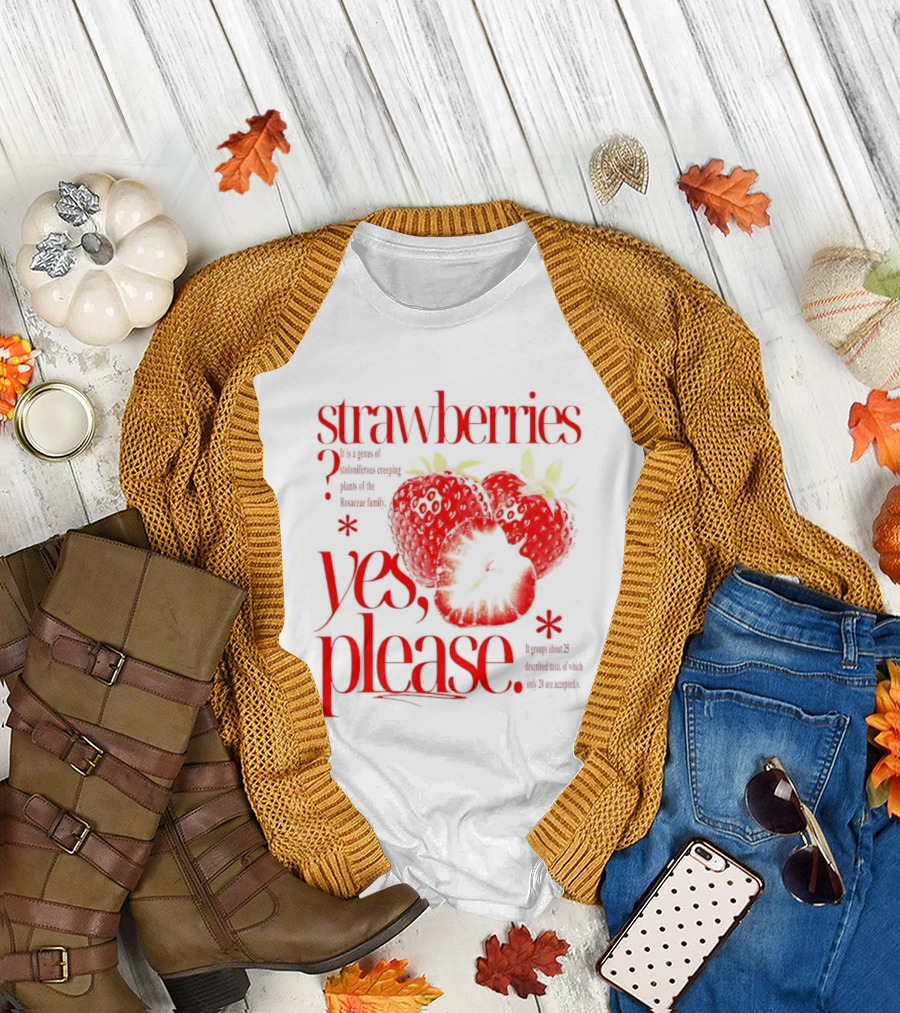 Strawberries Yes Please Bite Of Delicious Enjoy Pure Happiness T-Shirt
