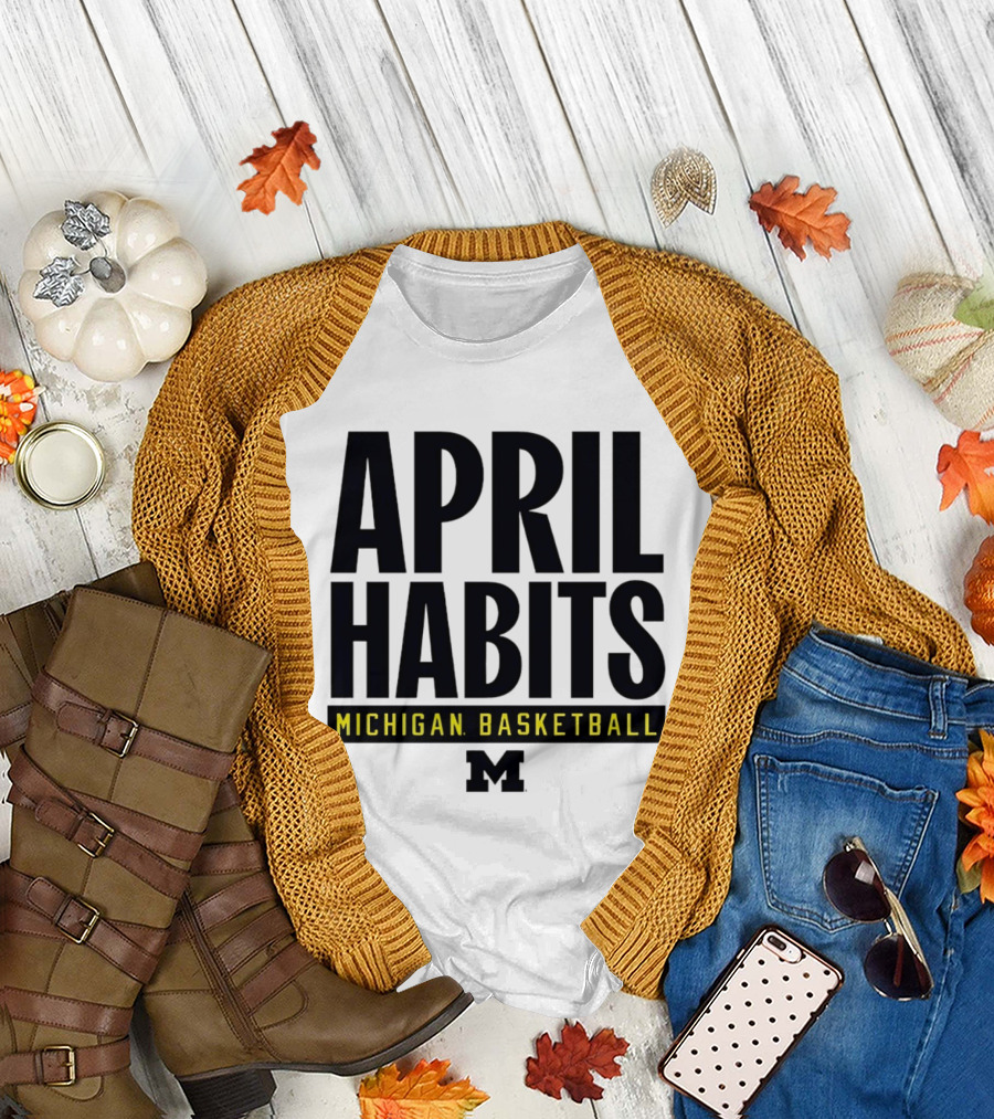 April Habits Michigan Basketball M T-Shirt
