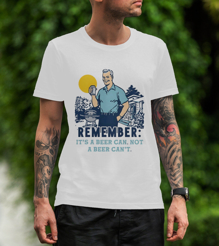 Remember It's A Beer Can Not A Beer Can't Retro Grill BBQ Humor T-Shirt