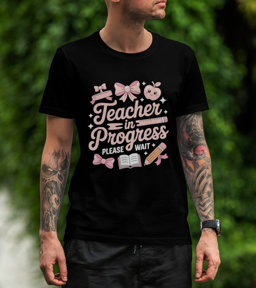 Teacher In Progress Please Wait Pink Bow Apple Ruler Pencil Book T-Shirt