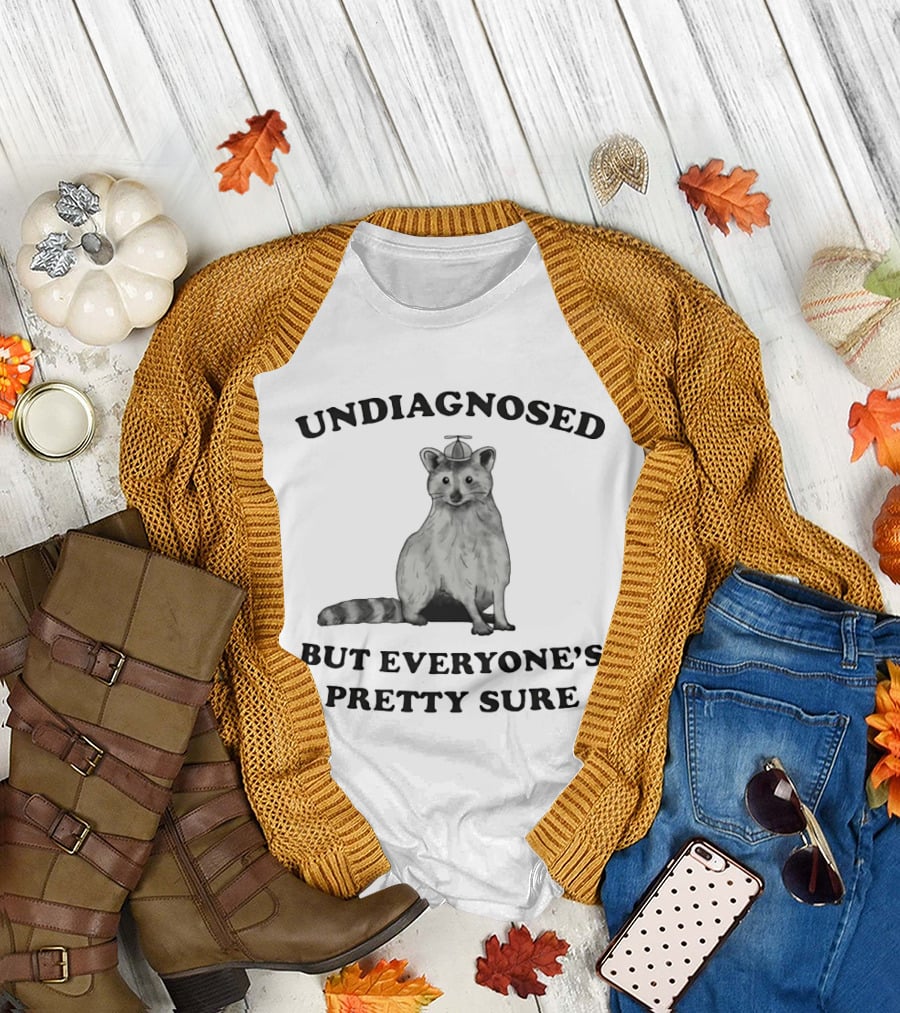 Raccoon Undiagnosed But Everyone's Pretty Sure Funny Animal Humor T-Shirt