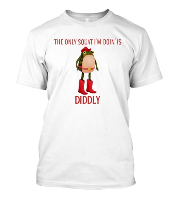 THE ONLY SQUAT I'M DOIN IS DIDDLY Frog In Cowboy Boots And Hat T-Shirt