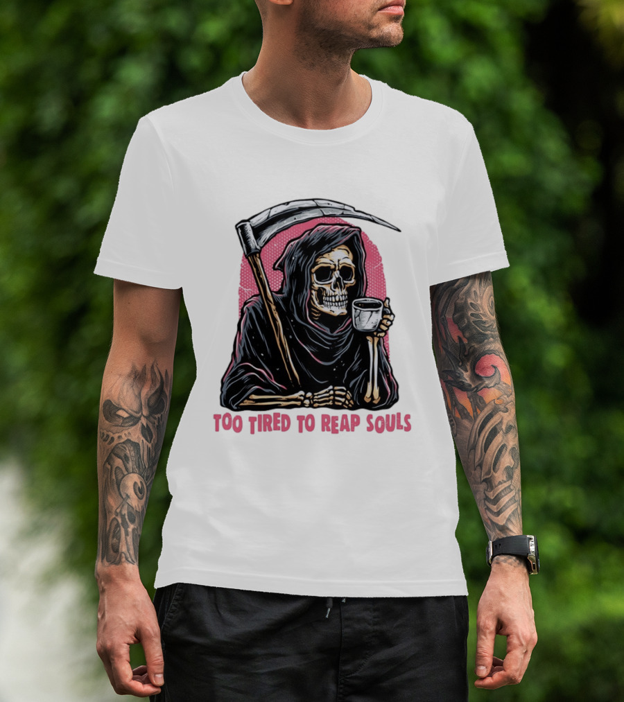 Tired Grim Reaper With Cup Of Coffee Too Tired To Reap Souls T-Shirt