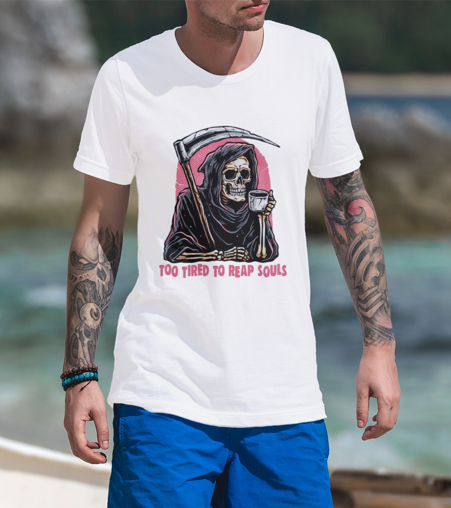 Tired Grim Reaper With Cup Of Coffee Too Tired To Reap Souls T-Shirt