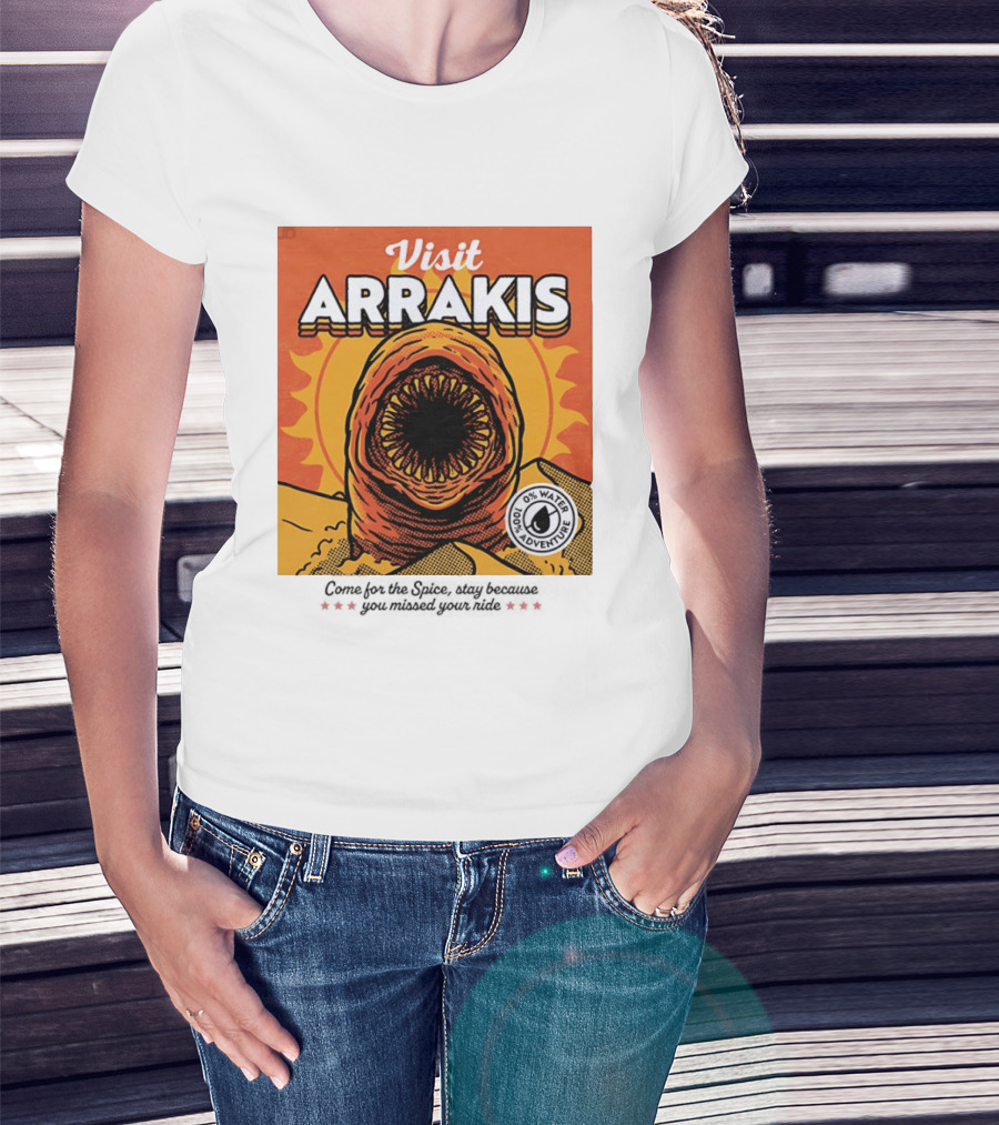 Visit Arrakis 100% Adventure 0% Water Come For The Spice Stay Because You Missed Your Ride T-Shirt