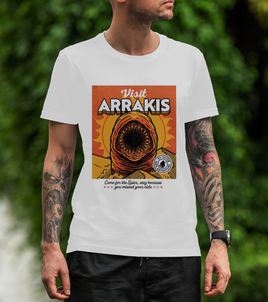 Visit Arrakis 100% Adventure 0% Water Come For The Spice Stay Because You Missed Your Ride T-Shirt