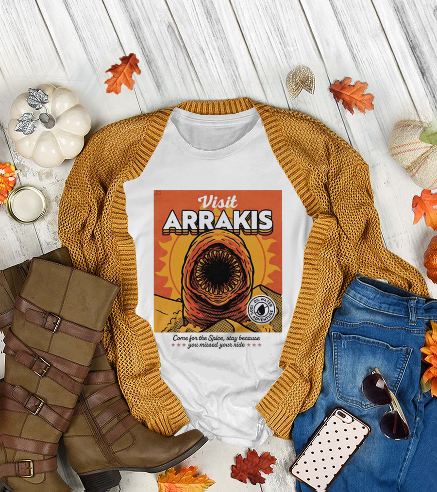 Visit Arrakis 100% Adventure 0% Water Come for the Spice Stay Because You Missed Your Ride T-Shirt