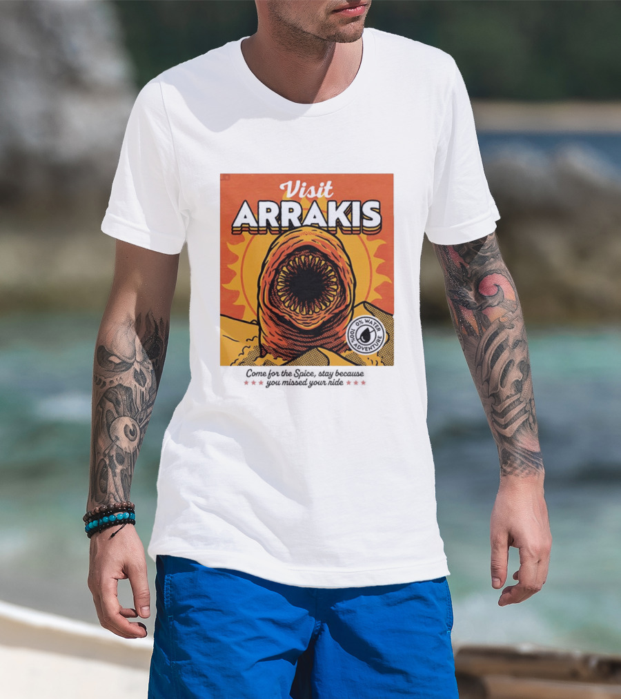 Visit Arrakis 100% Adventure 0% Water Come For The Spice Stay Because You Missed Your Ride T-Shirt