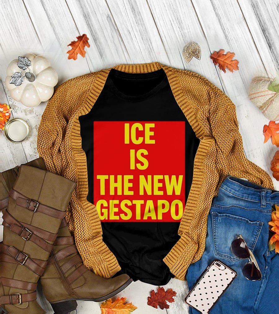ICE is the New Gestapo T-Shirt