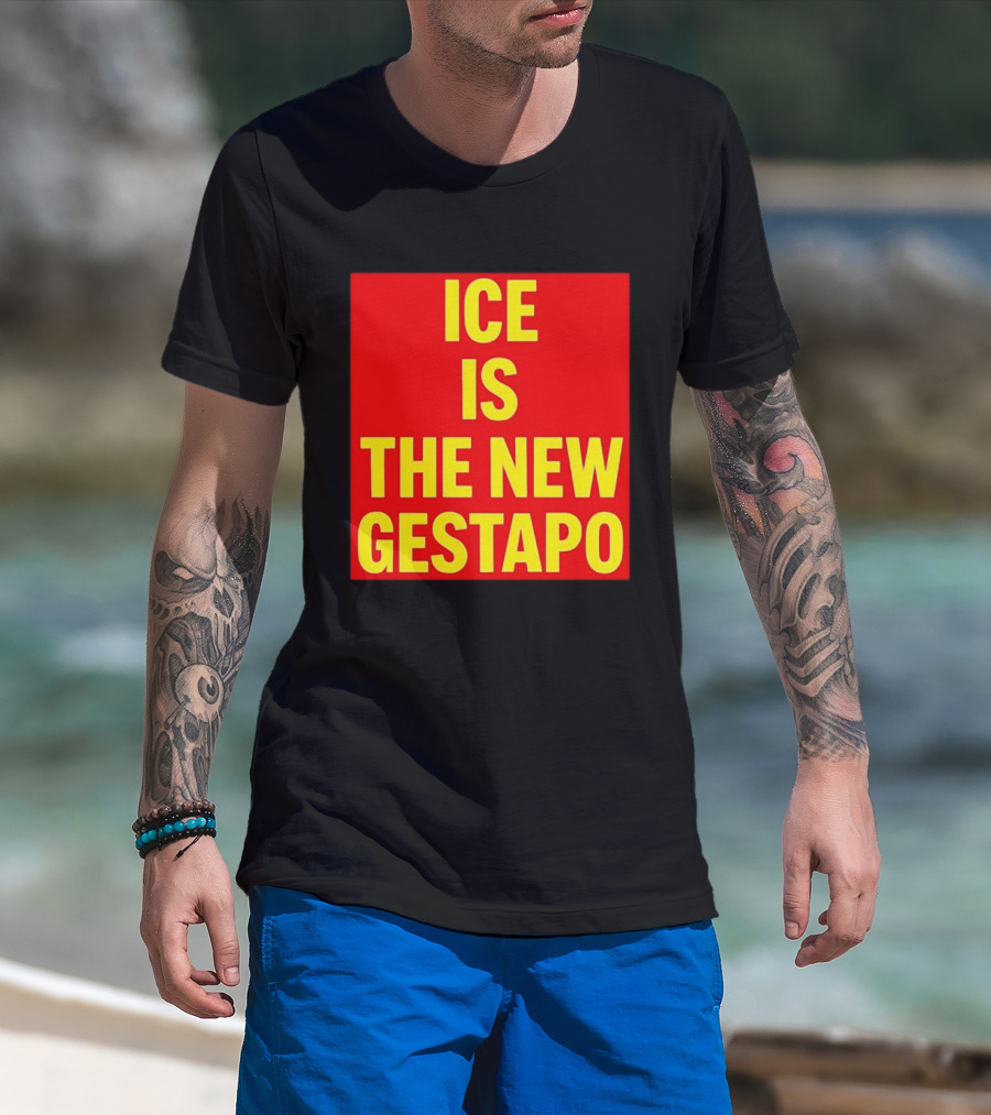 ICE Is The New Gestapo T-Shirt