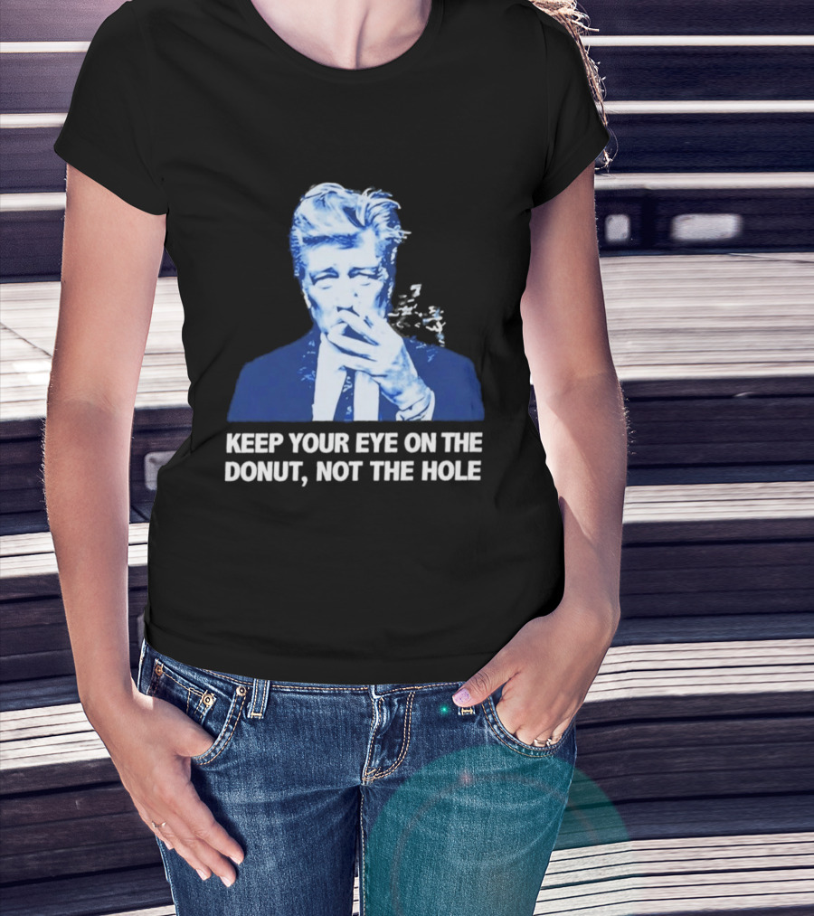 David Lynch Smoking Keep Your Eye On The Donut Not The Hole T-Shirt