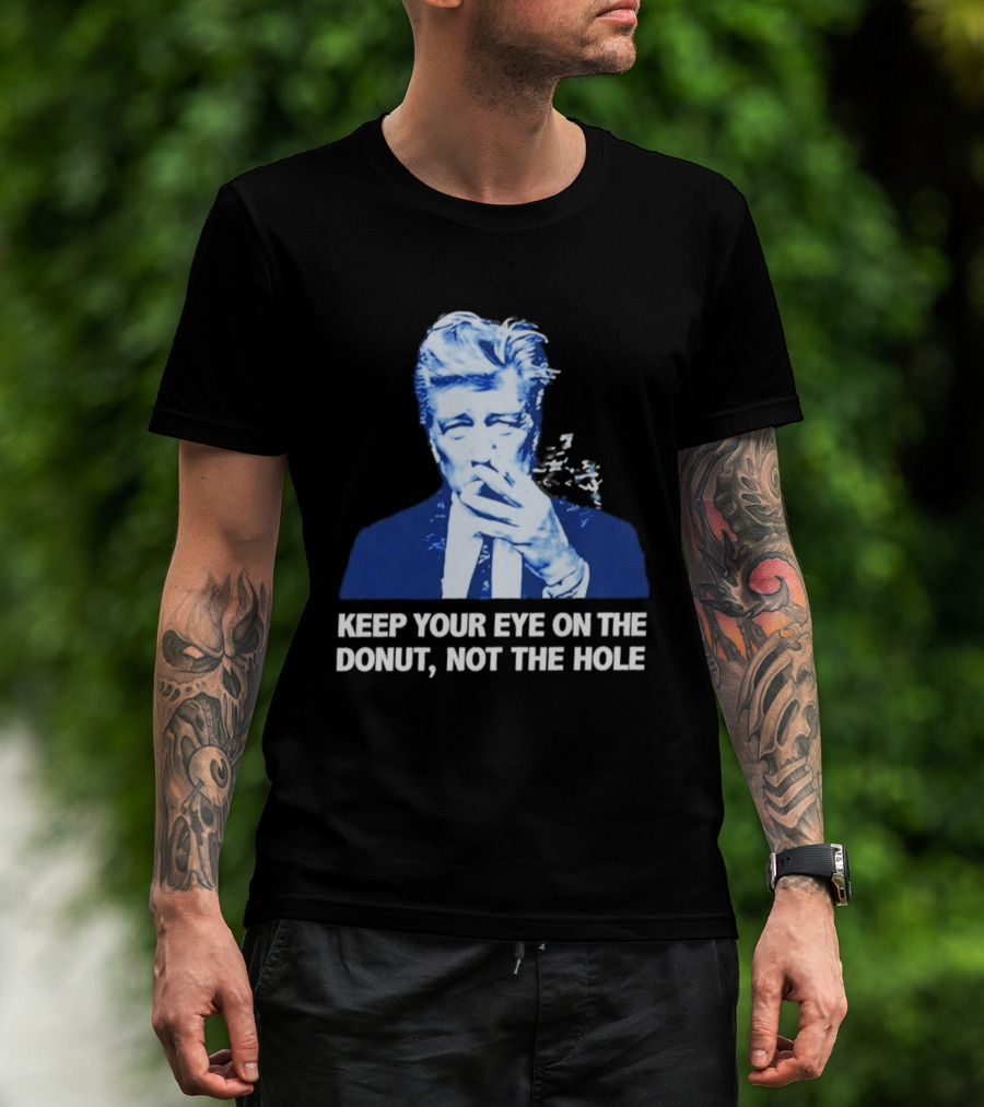 David Lynch Smoking Keep Your Eye On The Donut Not The Hole T-Shirt