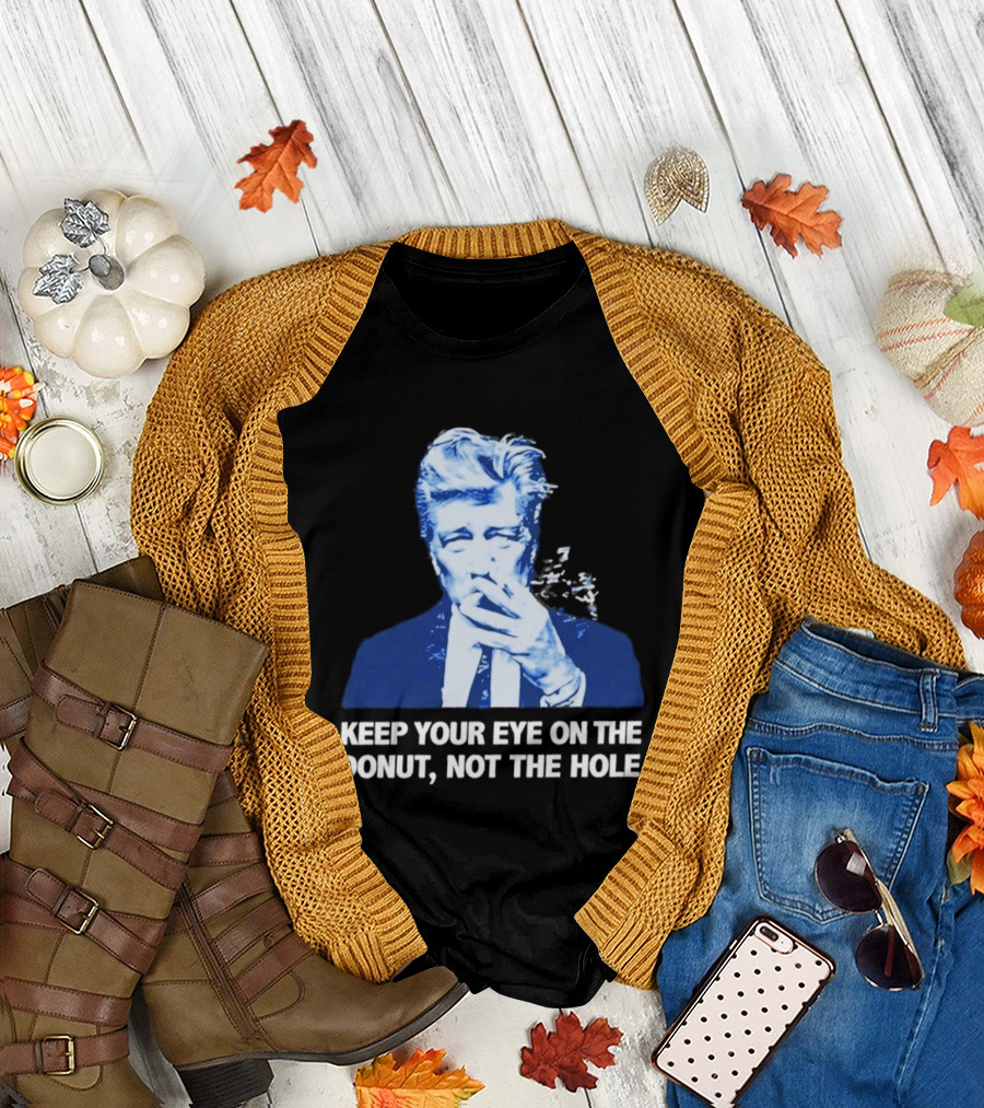 David Lynch Smoking Keep Your Eye On The Donut Not The Hole T-Shirt