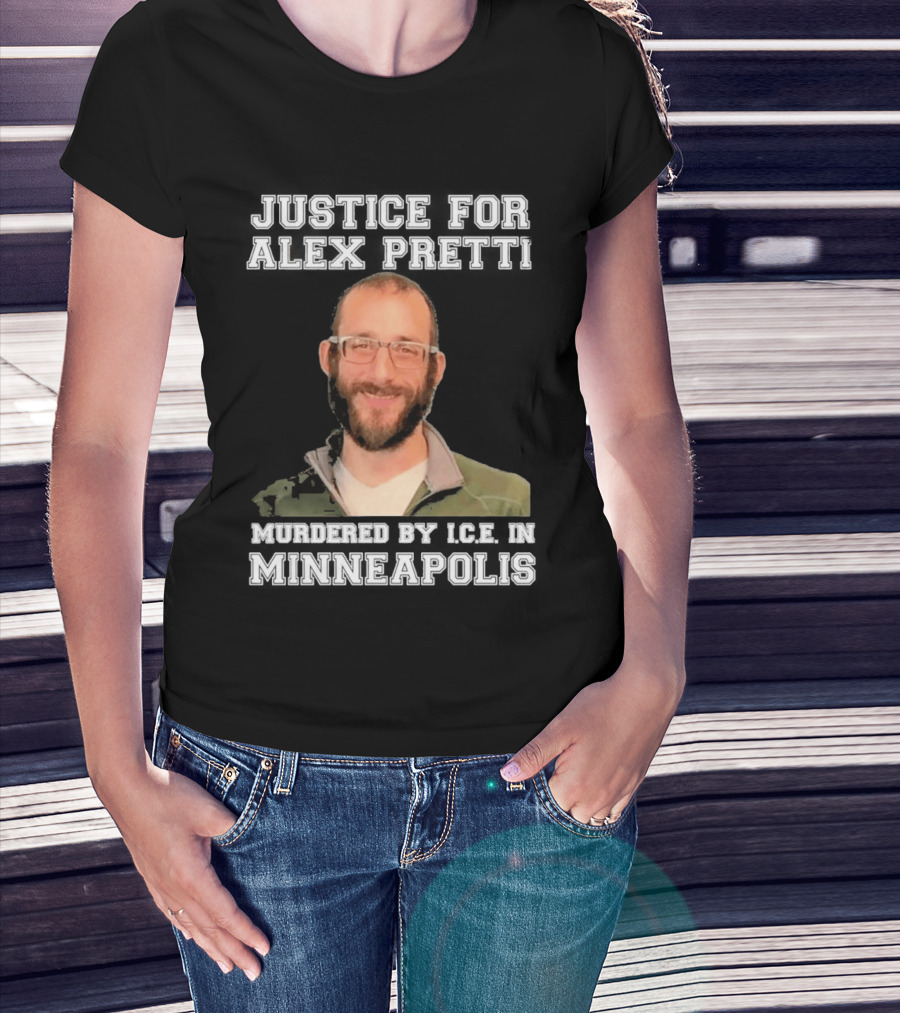 Justice For Alex Pretti Murdered By Ice In Minneapolis T-Shirt