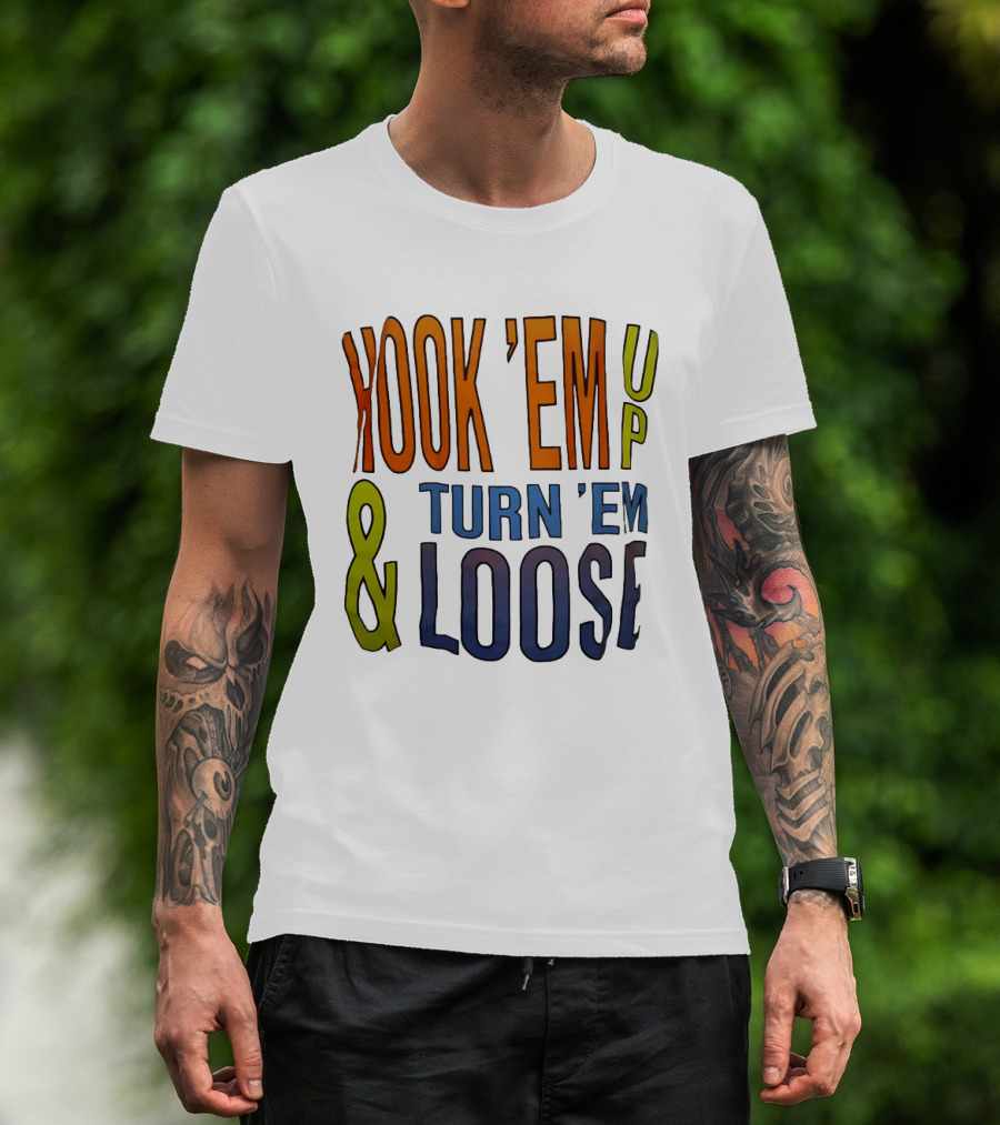 Hook 'Em Up And Turn 'Em Loose Bold Colorful T-Shirt