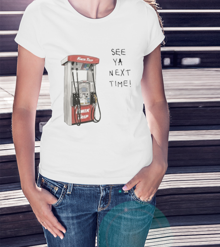 Kwik Trip Gas Pump See Ya Next Time T-Shirt