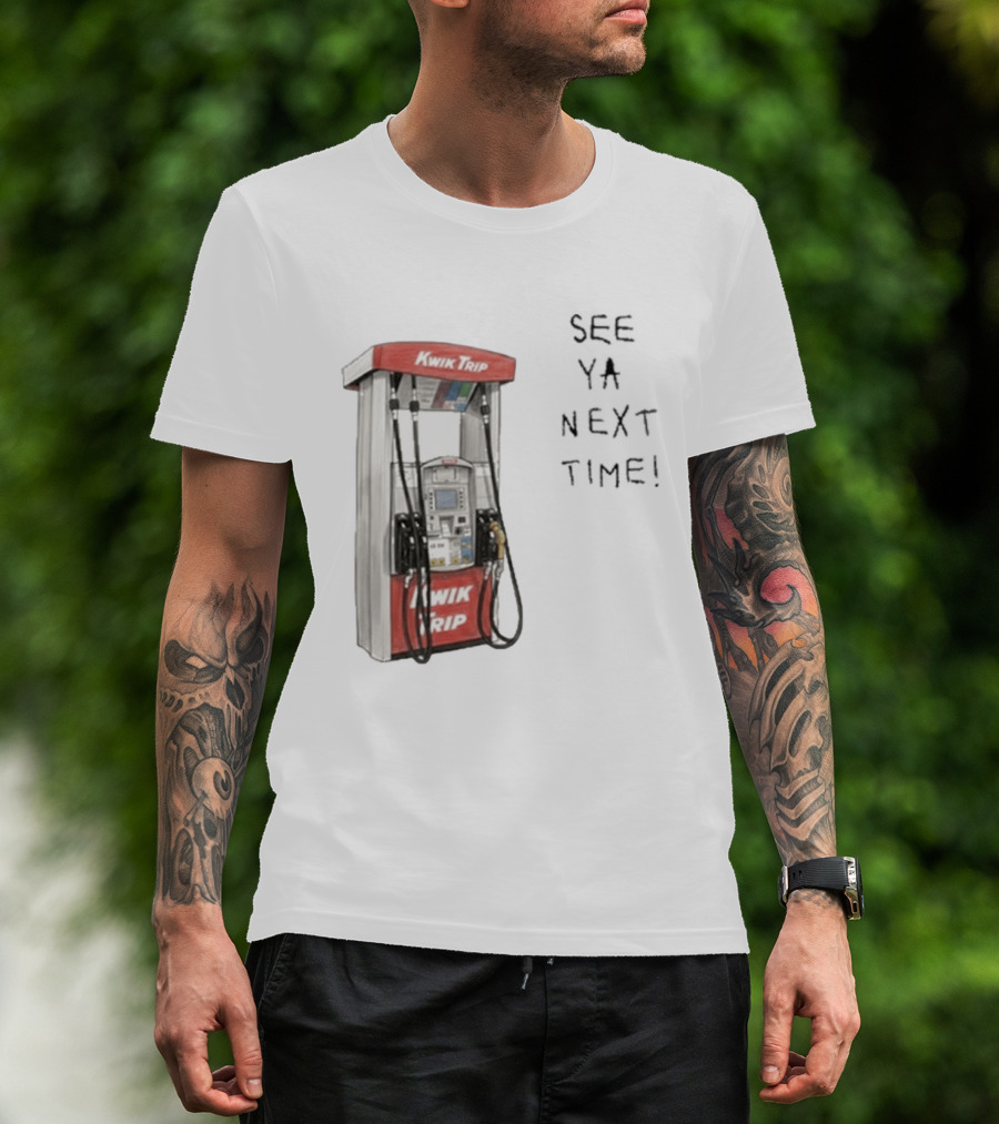 Kwik Trip Gas Pump See Ya Next Time T-Shirt