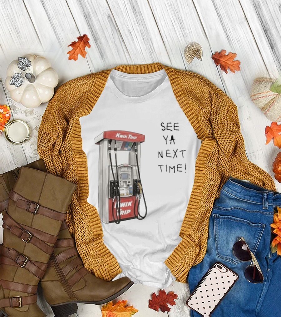 Kwik Trip Gas Pump See Ya Next Time T-Shirt
