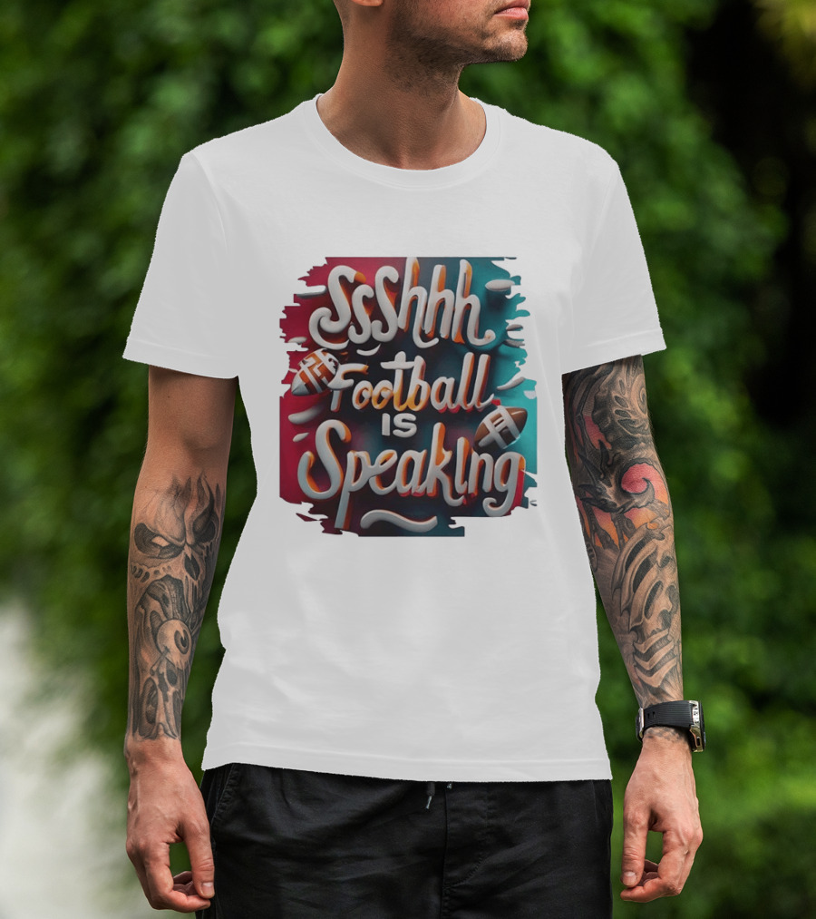 Sshhh Football Is Speaking T-Shirt